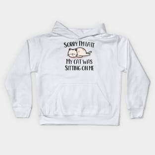 Sorry I'm Late My Cat Was Sitting On Me Kids Hoodie